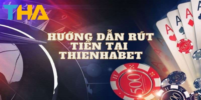 Rút tiền Thienhabet 1 Hướng dẫn rút tiền Thienhabet
