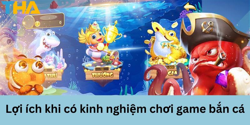 Kinh Nghiệm Chơi Game Bắn Cá Hiệu Quả Cho Người Mới 5 Lợi ích khi chơi game bắn cá tại thienhabet