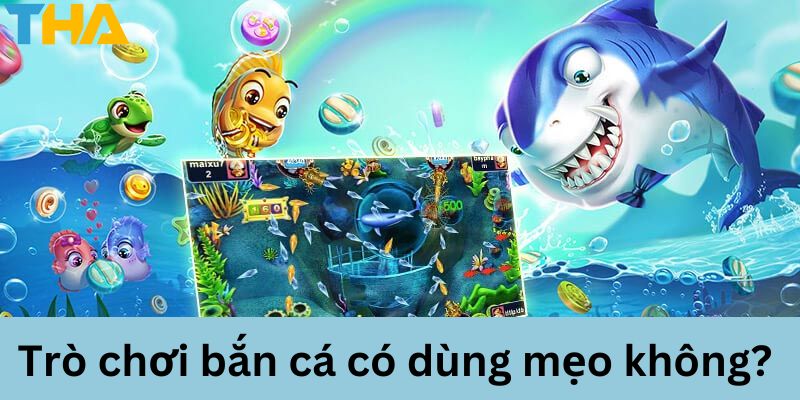 Mẹo Bắn Cá Đổi Thưởng - Bí Quyết Làm Chủ Cuộc Chơi 7 Trò chơi bắn cá đổi thưởng có thể áp dụng mẹo chơi