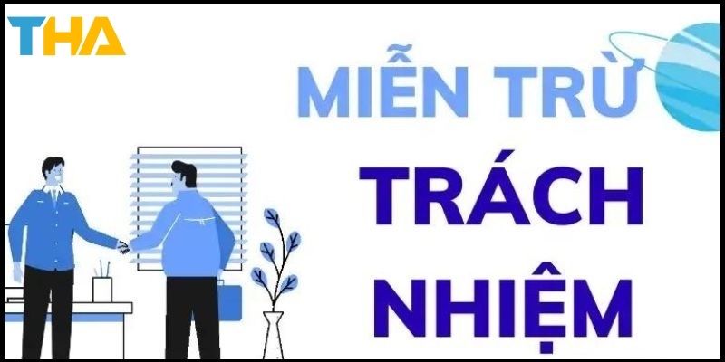 Miễn Trừ Trách Nhiệm - Điều Khoản Khi Sử Dụng Thienhabet 3 2 trường hợp miễn trách nhiệm cụ thể của người chơi