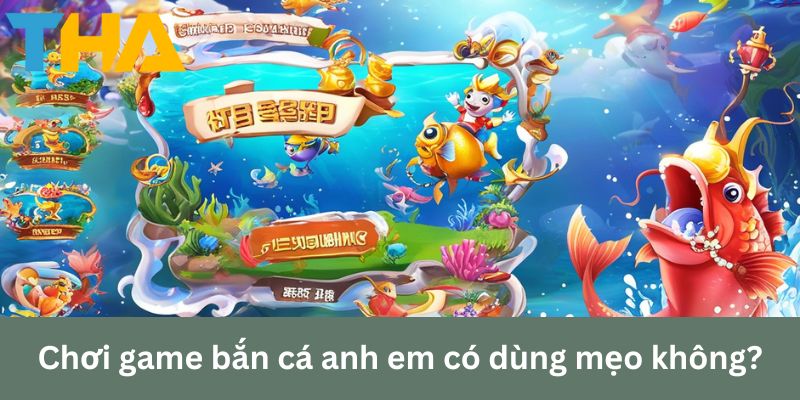 Cách Chơi Bắn Cá Tại Thienhabet: Trải Nghiệm Mới Mẻ 4 Chơi game bắn cá anh em có dùng mẹo không?