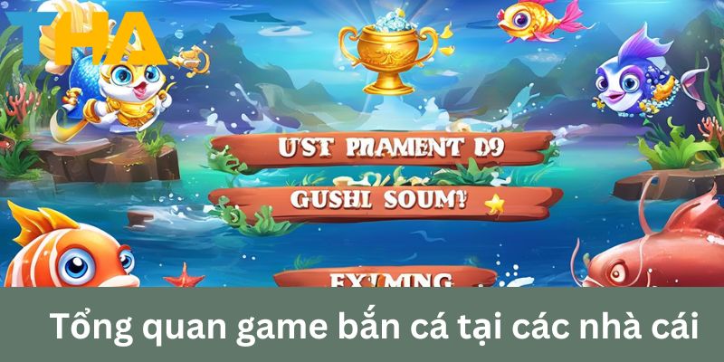 Cách Chơi Bắn Cá Tại Thienhabet: Trải Nghiệm Mới Mẻ 2 Tổng quan game bắn cá tại các nhà cái