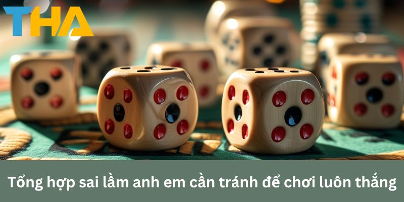 Bí Quyết Và Các Cách Chơi Tài Xỉu Online Luôn Thắng 3 Tổng hợp sai lầm anh em cần tránh để chơi luôn thắng