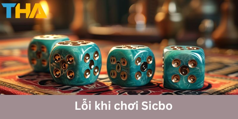 Tổng hợp lỗi trong kinh nghiệm chơi Sicbo