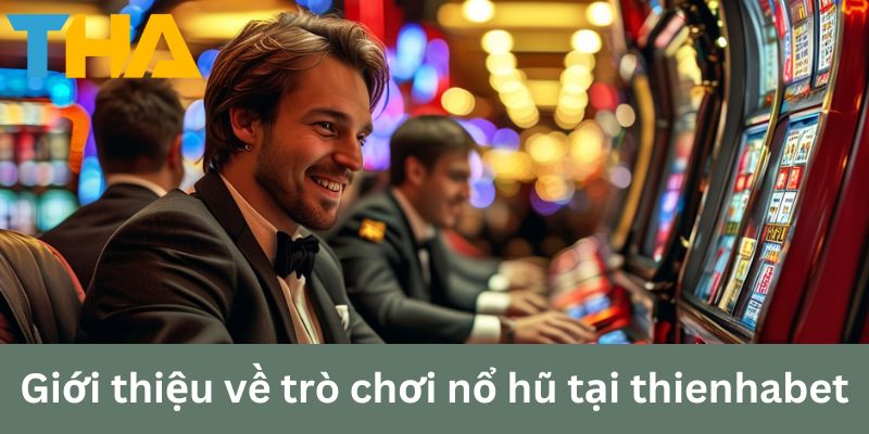 Giới thiệu về trò chơi nổ hũ tại thienhabet