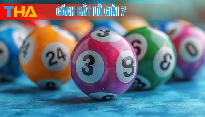 Cách Bắt Lô Giải 7: Phương Pháp Hiệu Quả Tăng Cơ Hội Trúng Thưởng 8 Cách bắt lô giải 7