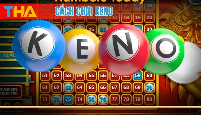Cách Chơi Keno Hiệu Quả Nhất: Bí Kíp Chinh Phục Keno 2025 8 Cách chơi Keno