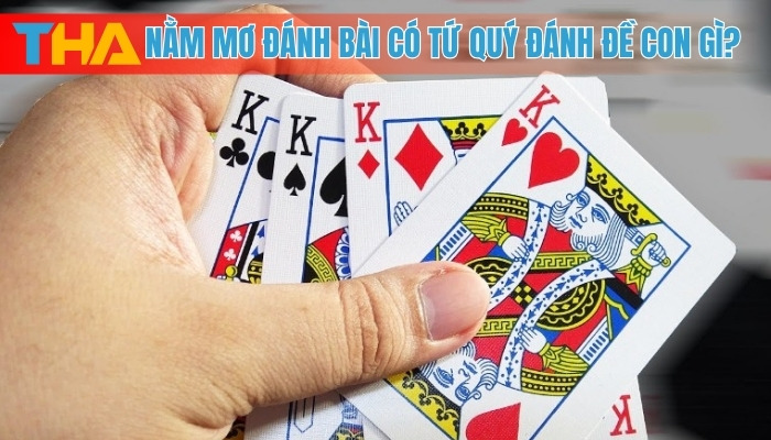 Nằm Mơ Đánh Bài Có Tứ Quý Đánh Đề Con Gì? Top 5 Con Số May Mắn 8 nằm mơ đánh bài có tứ quý đánh đề con gì?