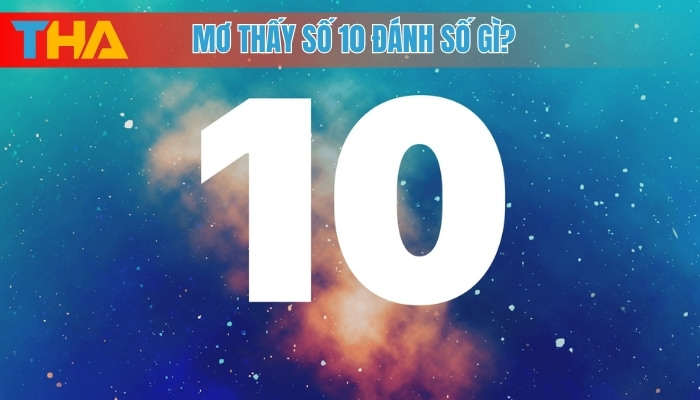 Mơ thấy số 10 đánh số gì?